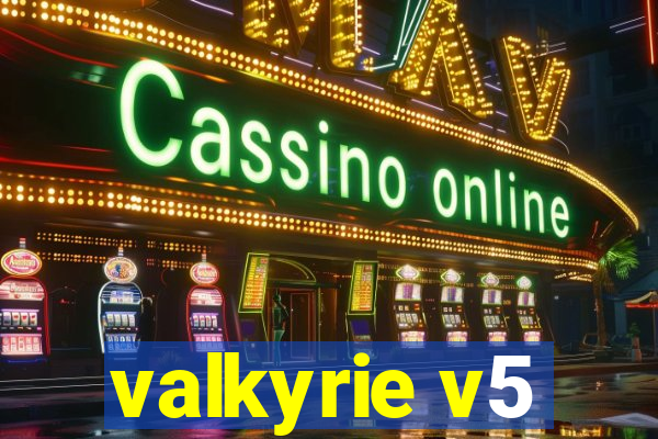 valkyrie v5